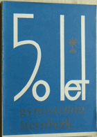 Padesát let gymnázia Šternberk ve Šternberku 1935-1985. Jubilejní sborník Sternberg