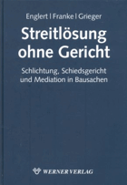 Streitlösung ohne Gericht - Schlichtung, Schiedsverfahren und Mediation in Bausachen