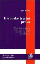 Evropské trestní právo - mechanismy europeizace trestního práva a vytváření skutečného ...