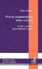 Právní argumentace nebo svévole - úvahy o právu, spravedlnosti a etice