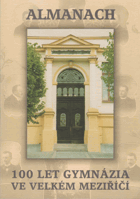 100 let Gymnázia Jiřího Wolkera v Prostějově. Almanach ke 100. výročí založení gymnázia. ...