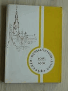 1901-1981 Osmdesát let Gymnázia Jana Opletala v Litovli (1901-1981)Jubilejní sborník Litovel ...