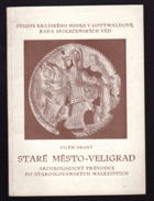 Staré město Veligrad. Archeologický průvodce po staroslovanských nalezištích