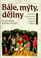 Báje, mýty, dějiny Nejstarší české pověsti v kontextu evropské kultury