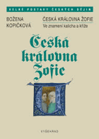 Česká královna Žofie. Ve znamení kalicha a kříže