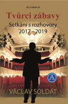 Tvůrci zábavy. Setkání s rozhovory 2017-2019 Václav Soldát