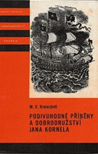 Podivuhodné příběhy a dobrodružství Jana Kornela jak je zažil na souši i na moři, mezi ...