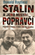 Stalin a jeho mistři popravčí Hodnověrný portrét tyrana a těch, kdo mu sloužili