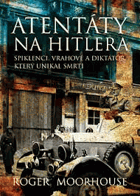 Atentáty na Hitlera Spiklenci, vrahové a diktátor, který unikal smrti