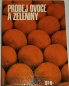 Prodej ovoce a zeleniny. Učeb. text pro odb. výcvik pro učeb. obor prodavač ovoce a zeleniny