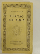 Der Tag mit Yoga JÓGA Geistiger Yoga-Weg für Denkende zsgest. u. hrsg. von Elisabeth Haich
