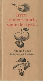 Irren ist menschlich, sagte der Igel. Alte und neue Beispielsprichwörter
