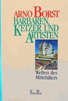 Barbaren, Ketzer und Artisten Welten des Mittelalters