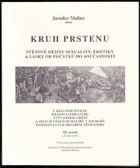 Kruh prstenu Láska a sex v životě a literatuře světa srdcem a rukama českých malířů a ...