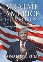 Vraťme Americe její velikost Jak dát do pořádku ochromenou Ameriku