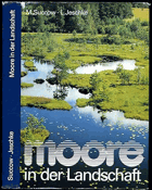 Moore in der Landschaft. Entstehung, Haushalt, Lebewelt, Verbreitung, Nutzung und Erhaltung der ...
