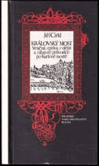 Královský Karlův most Stručná zpráva z dějin a zábavný průvodce po Karlově mostě