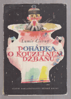 Pohádka o kouzelném džbánu jak se našel, co uměl, a jak to s ním nakonec dopadlo, že se ...