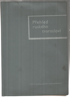 Přehled ruského tvarosloví. Pomocná kn. pro školy 2. cyklu