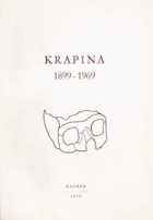 Krapina 1899-1969 - Referati odrzani na Naucnom skupu prigodom 70-godisnjice otkrica krapinskih ...