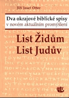 LIST ŽIDŮM LIST JUDŮV Dva okrajové biblické spisy v novém aktuálním promýšlení