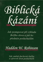Biblická kázání Jak postupovat při výkladu Božího slova a jak ho přednést posluchačům