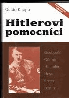 Hitlerovi pomocníci (Kdo byli muži, kteří urovnávali Hitlerovi cestu k moci a bezpříkladné ...