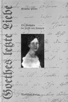 Goethes letzte Liebe Die Geschichte der Ulrike von Levetzow