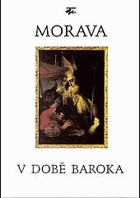 Morava v době baroka Sborník příspěvků ze stejnojmenného cyklu přednášek