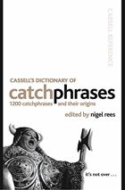 Cassell Dictionary of Catchphrases. 1200 Catchphrases and Their Origins (Cassell Reference)
