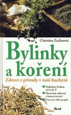 Bylinky a koření Zdraví z přírody v naší kuchyni - podrobný lexikon od A do Z - ...