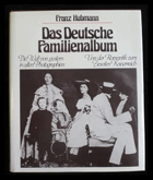 Das Deutsche Familienalbum Die Welt von gestern in alten Photographien - Von der Romantik bis zum ...