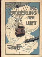 Die Eroberung der Luft. Ein handbuch der Luftschiffahrt und Flugtechnik. Nach den neuesten ...
