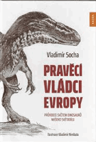 Pravěcí vládci Evropy Průvodce světem dinosaurů našeho světadílu