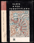 Sláva a pád Tenočtitlanu. Dobytí Mexika očima poražených