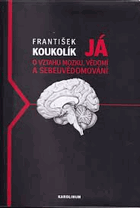 JÁ O Vztahu mozku, vědomí a sebeuvědomování