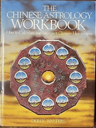 The Chinese Astrology Workbook - How to Calculate and Interpret Chinese Horoscope