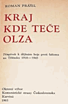 Kraj kde teče Olza VČ PŘÍLOH Příspěvek k dějinám boje proti fašismu na Těšínsku 1918 ...