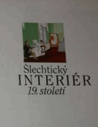 Šlechtický interiér 19.století v dobových zobrazeních ze zámeckých sbírek
