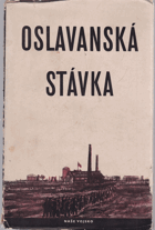 Oslavanská stávka OSLAVANY V prosinci roku 1920 bylo středem revolučního hnutí v Čechách ...