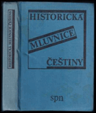 Historická mluvnice češtiny - vysokoškolská učebnice pro studenty filozofických fakult ...