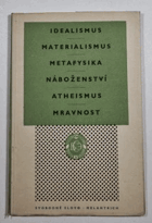 Idealismus; Materialismus ; Metafysika ; Náboženství ; Atheismus ; Mravnost ; Mravní výchova ; ...