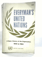 Everyman's United Nations. The Structure, Functions and Work of the Organization and its Related ...