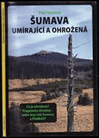 Šumava umírající a ohrožená - co je ohroženo? fragmenty divočiny - nebo lesy celé Šumavy ...