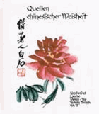 Quellen chinesischer Weisheit Konfuzius, Laotse, Meng-Tse, Tschen Tschiju, Wu Ti u. a. [Textw.