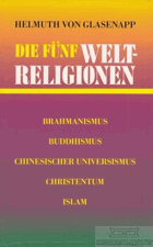 Die fünf Weltreligionen Brahmanismus, Buddhismus, Chinesischer Universismus, Christentum, Islam