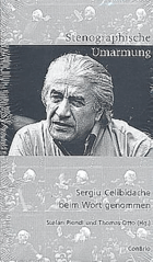 Stenographische Umarmung - Sergiu Celibidache beim Wort genommen