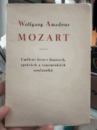 Wolfgang Amadeus MOZART Život umělcův v dopisech, zprávách a vzpomínkách současníků