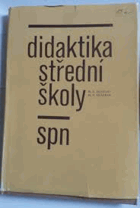 Didaktika střední školy Vysokoškolská příručka pro posluchače fakult připravujících ...