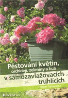 Pěstování květin, orchidejí, zeleniny a hub v samozavlažovacích truhlících